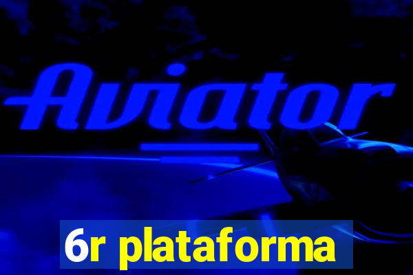 6r plataforma